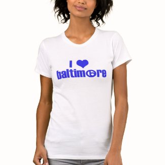 I Love Baltimore T Shirt
