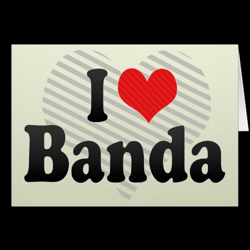 I Love Banda Greeting Cards