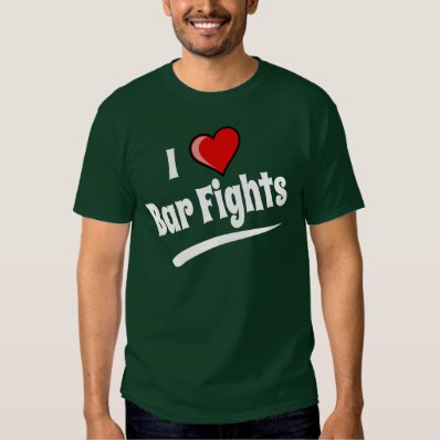 I Love Bar Fights T-shirt