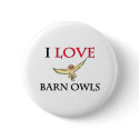 I Love Barn Owls buttons by tshirtshirts I Love Barn Owls buttons