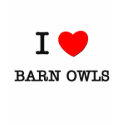 I Love BARN OWLS t-shirts by ilovemyshirt I Love BARN OWLS t-shirts
