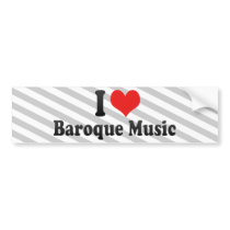 I Love Baroque Music Bumper Stickers