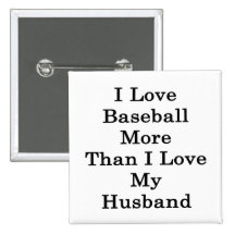 I Love Baseball More Than I Love My Husband Pinback Button