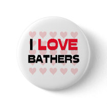 I LOVE BATHERS buttons by professions I LOVE BATHERS buttons