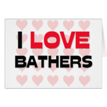 I LOVE BATHERS CARDS