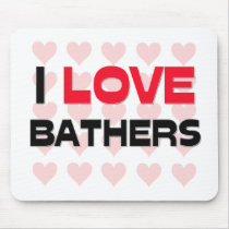 I LOVE BATHERS mousepads