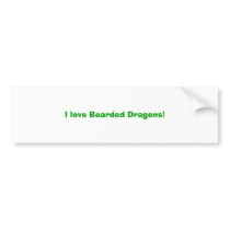 I love Bearded Dragons! Bumper Sticker