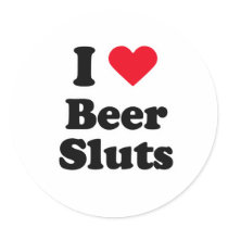 I love beer sluts stickers by loveshirts I love beer sluts stickers