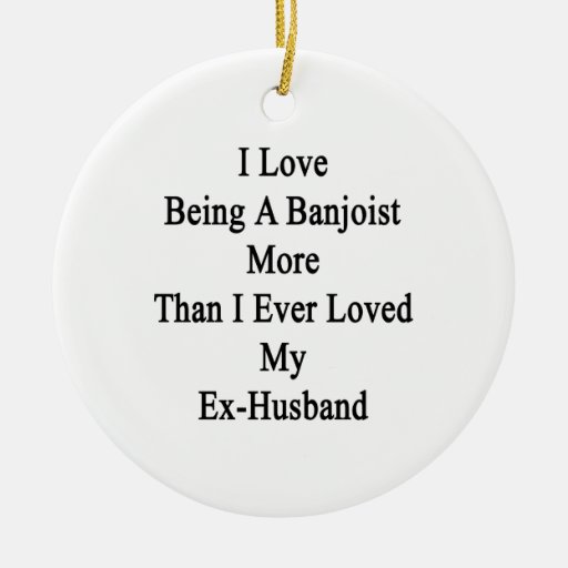 I Love Being A Banjoist More Than I Ever Loved My Ornament