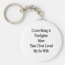 I Love Being A Firefighter More Than I Ever Loved Key Chain
