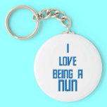 I Love Being A Nun keychains