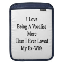 I Love Being A Vocalist More Than I Ever Loved My iPad Sleeve