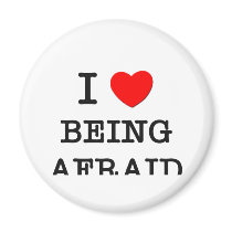 I Love Being Afraid Fridge Magnets