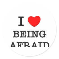 I Love Being Afraid Round Sticker