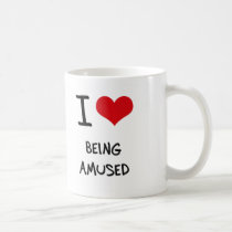 I Love Being Amused Coffee Mugs