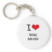 I Love Being Amused Key Chain