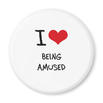 I Love Being Amused Refrigerator Magnet