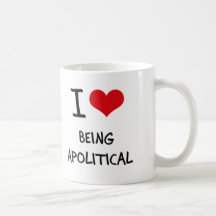 I Love Being Apolitical Coffee Mug