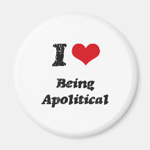 I Love Being Apolitical Fridge Magnet