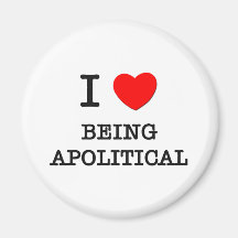 I Love Being Apolitical Magnets
