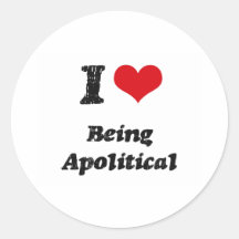 I Love Being Apolitical Round Stickers