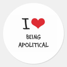 I Love Being Apolitical Sticker