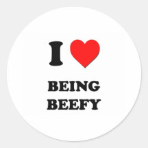 I Love Being Beefy Round Sticker