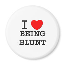 I Love Being Blunt Refrigerator Magnets