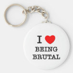 I Love Being Brutal Key Chains