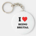 I Love Being Brutal Keychain