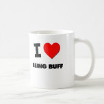 I Love Being Buff Mugs