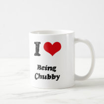 I love Being Chubby Mug