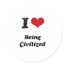 I love Being Civilized Round Stickers