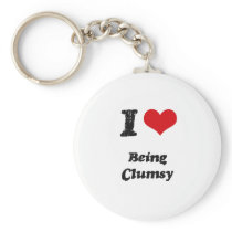 I love Being Clumsy Keychains