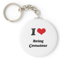 I love Being Comatose Keychain