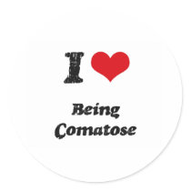 I love Being Comatose Round Stickers