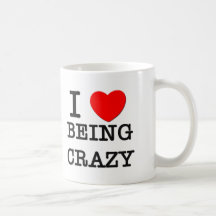I Love Being Crazy Mugs