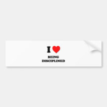 I Love Being Disciplined Bumper Stickers