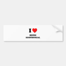 I love Being Egotistical Bumper Sticker