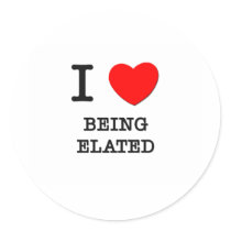 I love Being Elated Round Stickers