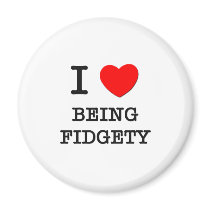 I Love Being Fidgety Fridge Magnets