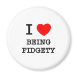 I Love Being Fidgety magnets