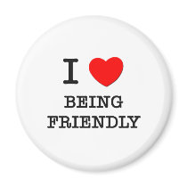I Love Being Friendly Magnets