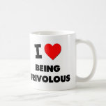I Love Being Frivolous Mugs