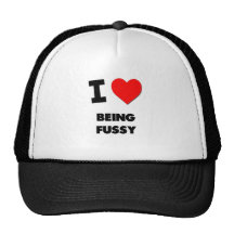 I Love Being Fussy Hats