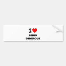 I Love Being Generous Bumper Sticker