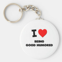 I Love Being Good Humored Key Chains