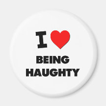 I Love Being Haughty Magnet