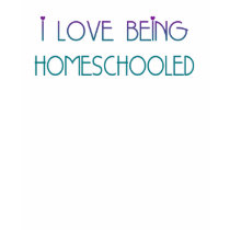 i Love being HomeSchooled t-shirts