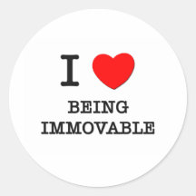 I Love Being Immovable Round Stickers